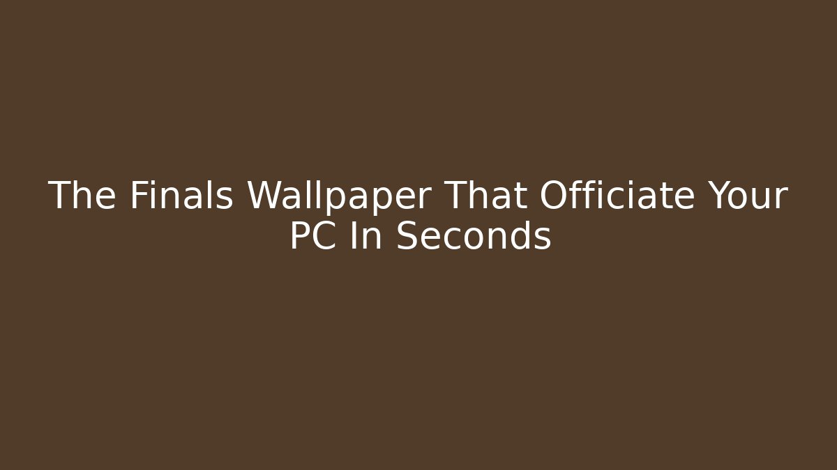The Finals Wallpaper That Officiate Your PC In Seconds