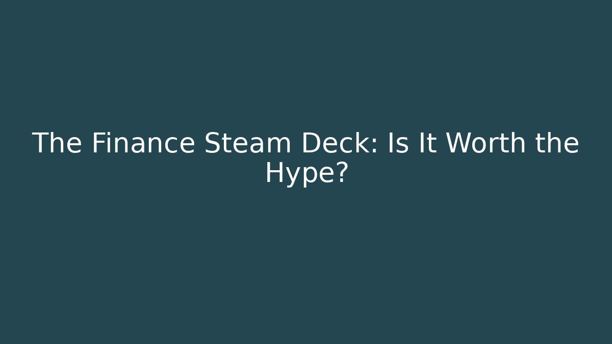 The Finance Steam Deck: Is It Worth the Hype? - Critter Realm