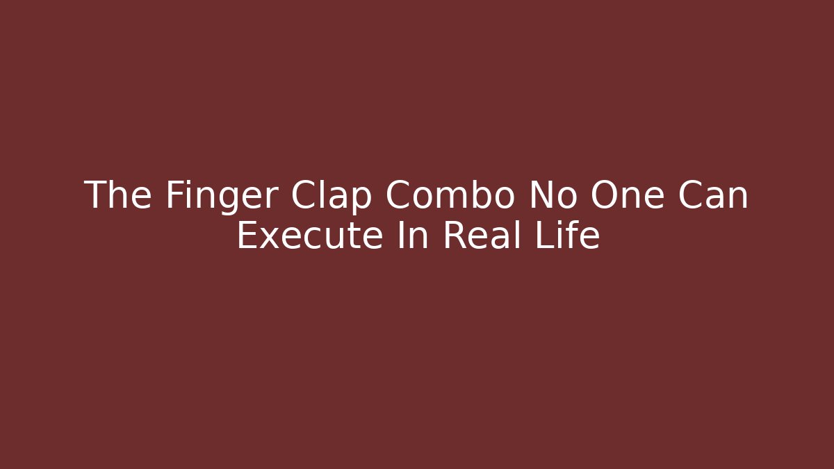 The Finger Clap Combo No One Can Execute In Real Life - Critter Realm