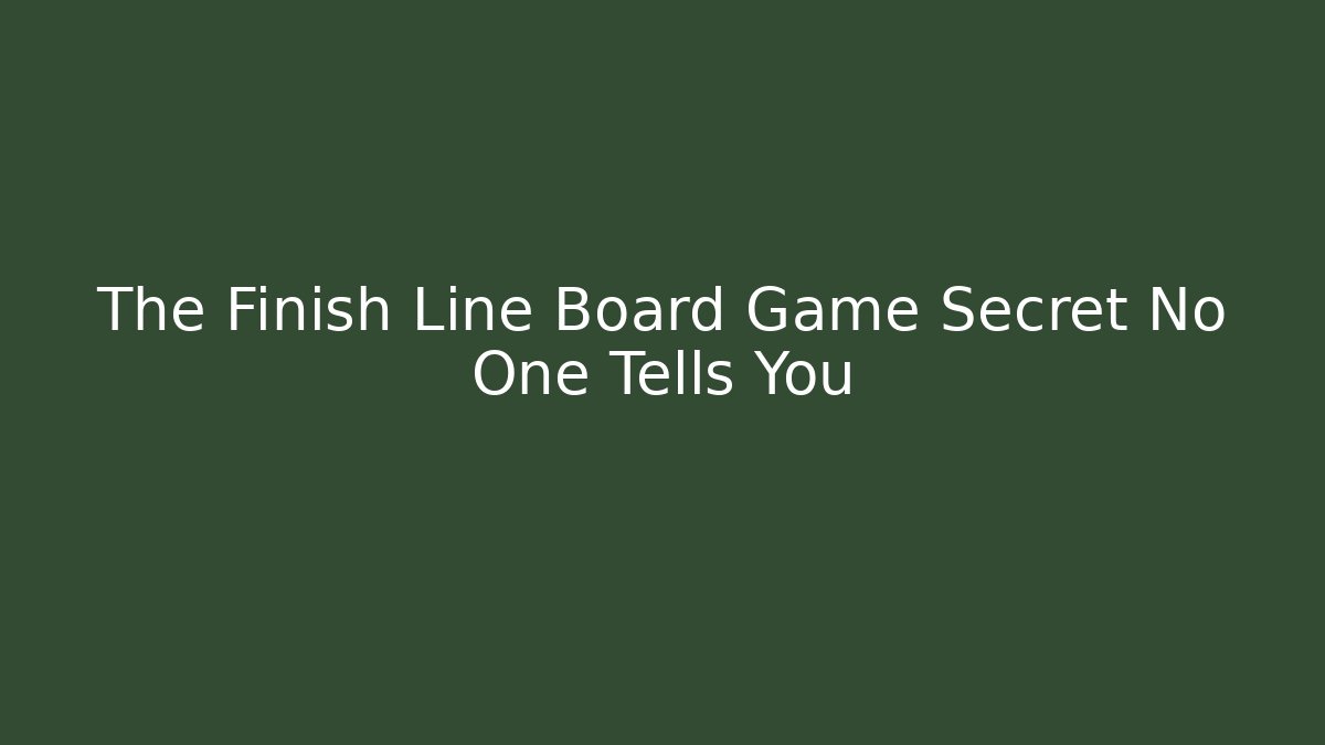 The Finish Line Board Game Secret No One Tells You