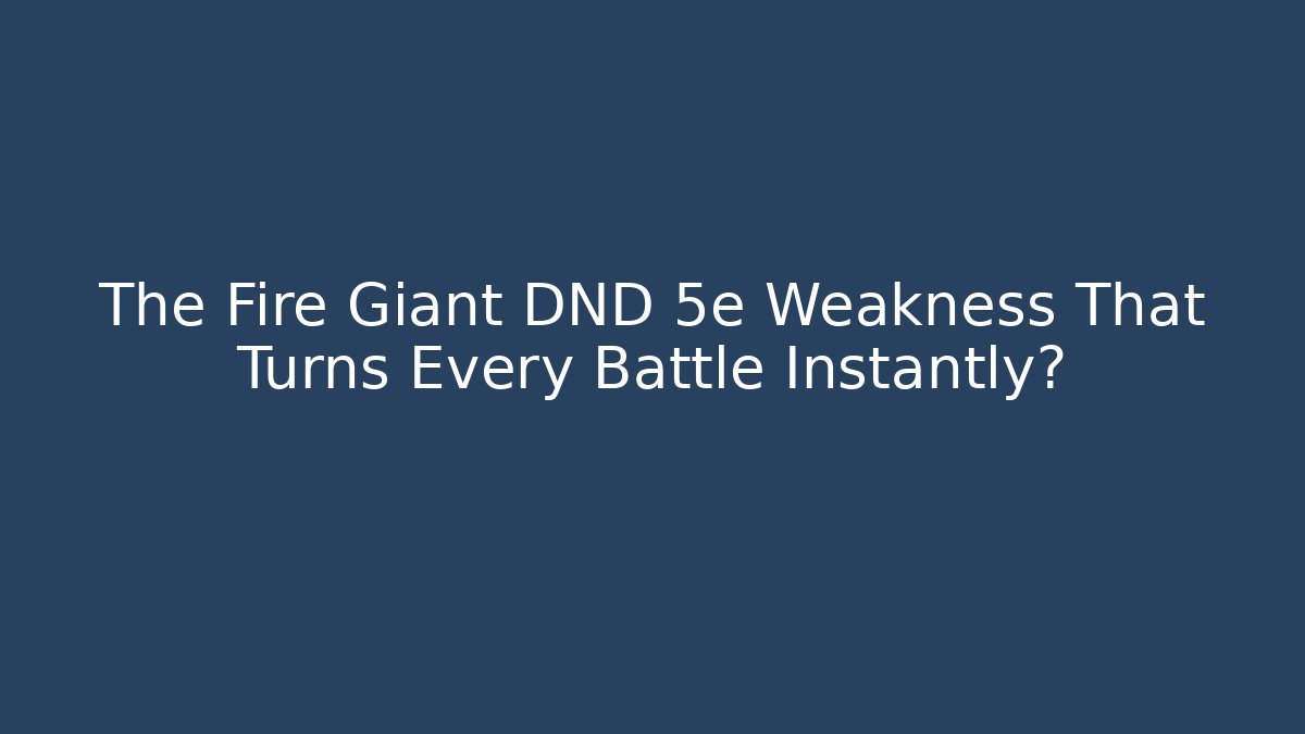 The Fire Giant DND 5e Weakness That Turns Every Battle Instantly? - Critter Realm