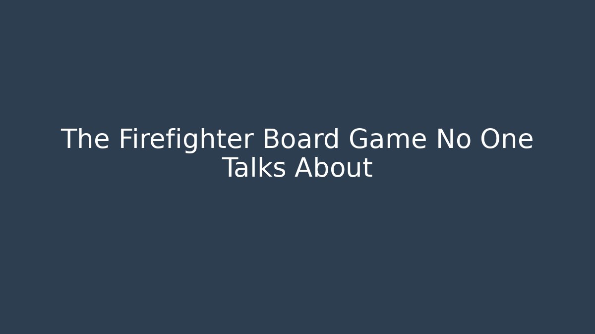 The Firefighter Board Game No One Talks About - Critter Realm
