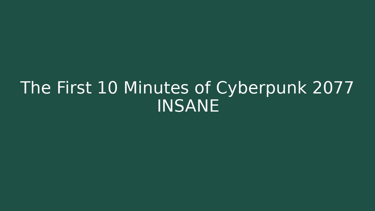 The First 10 Minutes of Cyberpunk 2077 INSANE