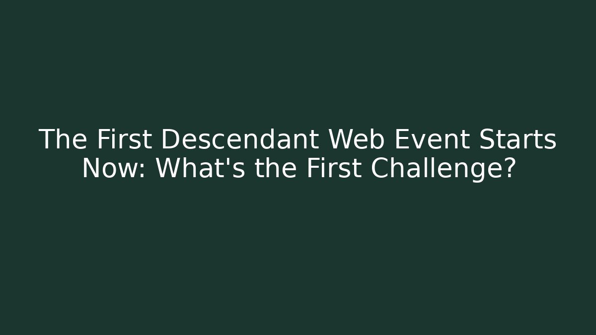 The First Descendant Web Event Starts Now: What’s the First Challenge?