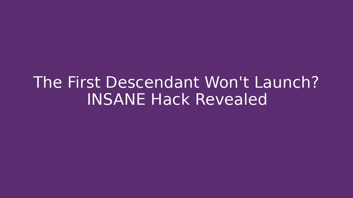 The First Descendant Won't Launch? INSANE Hack Revealed