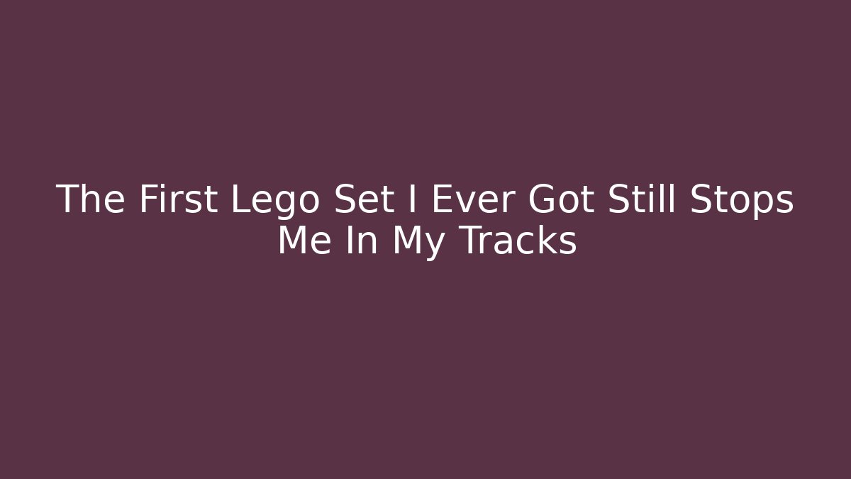 The First Lego Set I Ever Got Still Stops Me In My Tracks