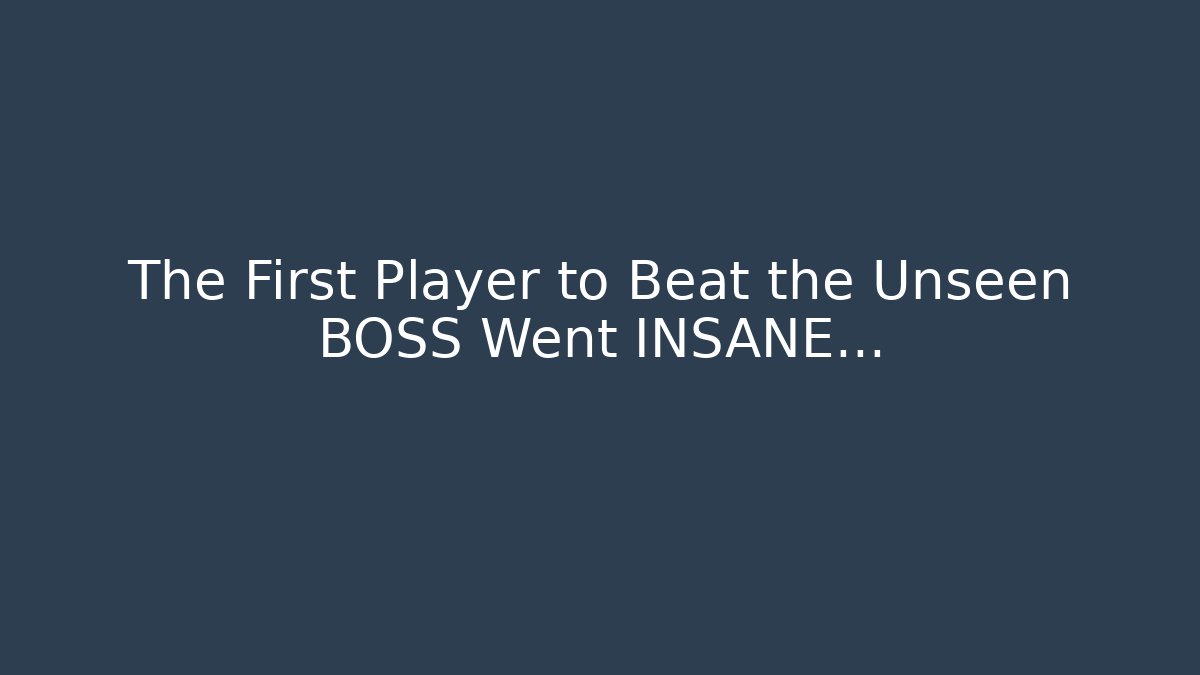 The First Player to Beat the Unseen BOSS Went INSANE...