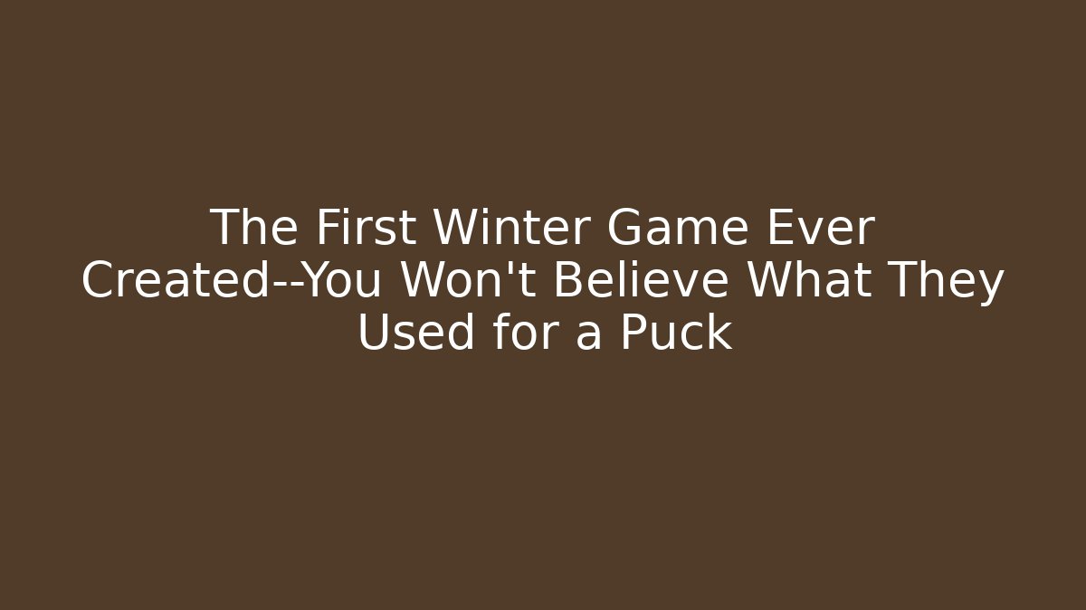The First Winter Game Ever Created—You Won't Believe What They Used for a Puck