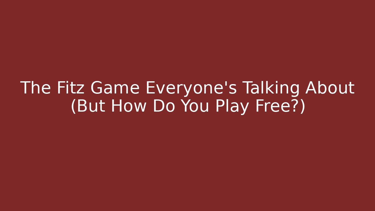 The Fitz Game Everyone's Talking About (But How Do You Play Free?)