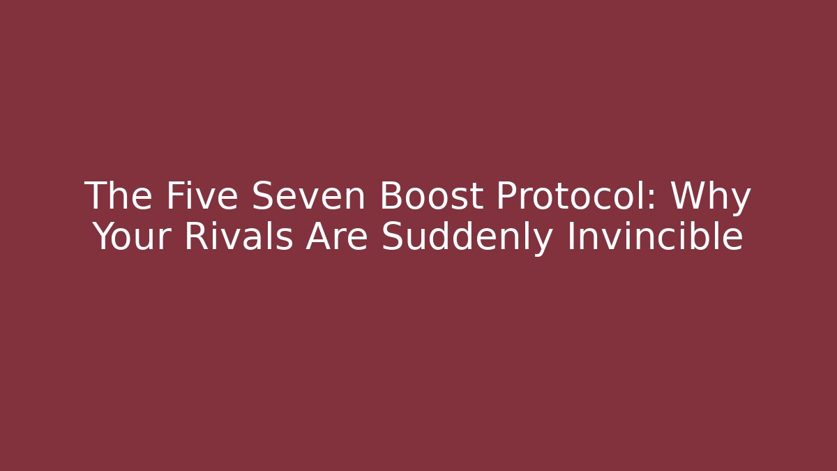 The Five Seven Boost Protocol: Why Your Rivals Are Suddenly Invincible