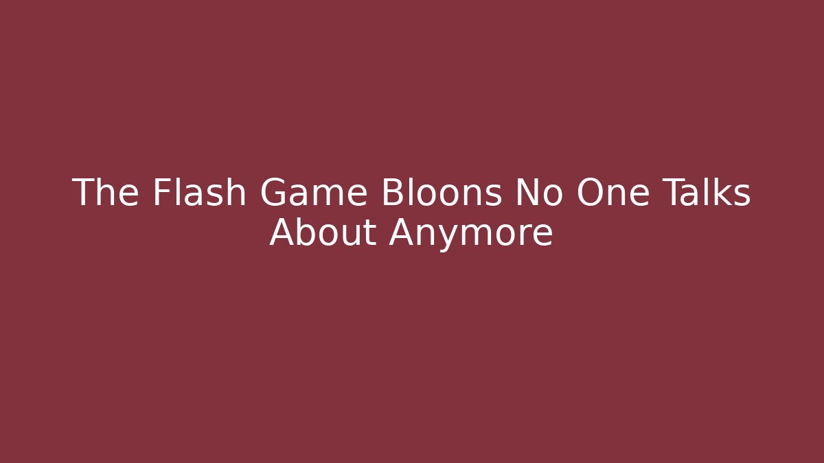 The Flash Game Bloons No One Talks About Anymore