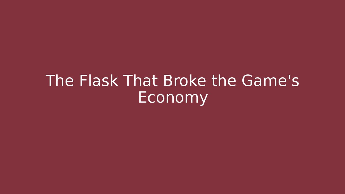 The Flask That Broke the Game's Economy