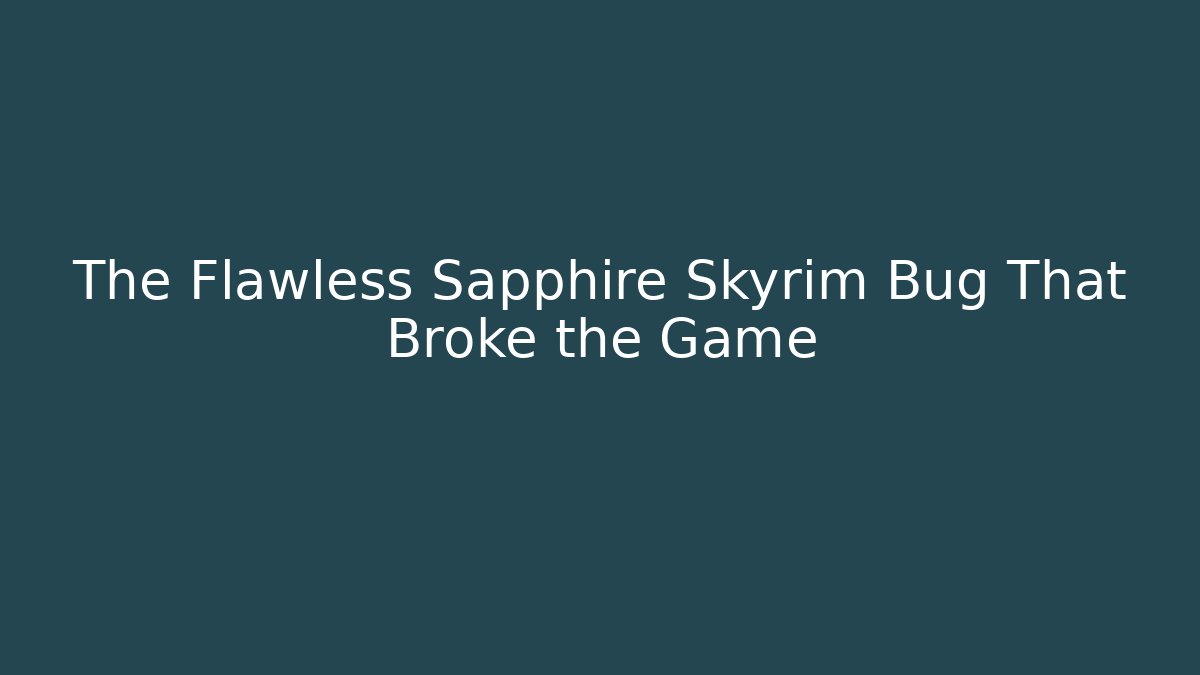 The Flawless Sapphire Skyrim Bug That Broke the Game