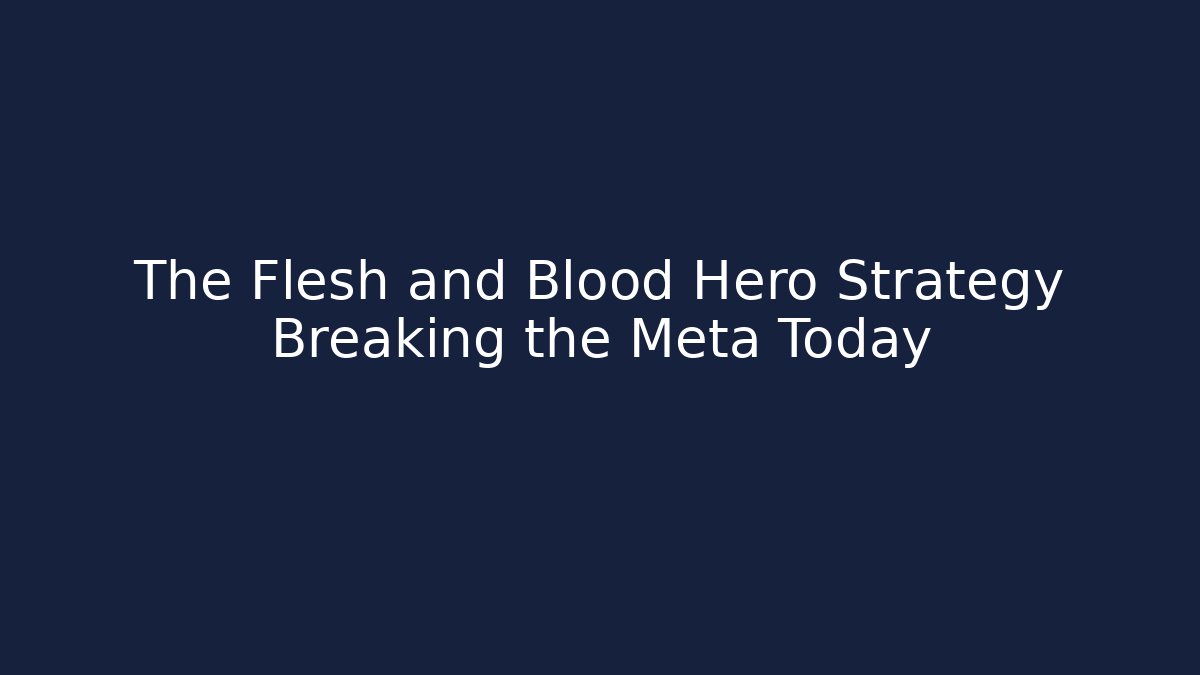 The Flesh and Blood Hero Strategy Breaking the Meta Today