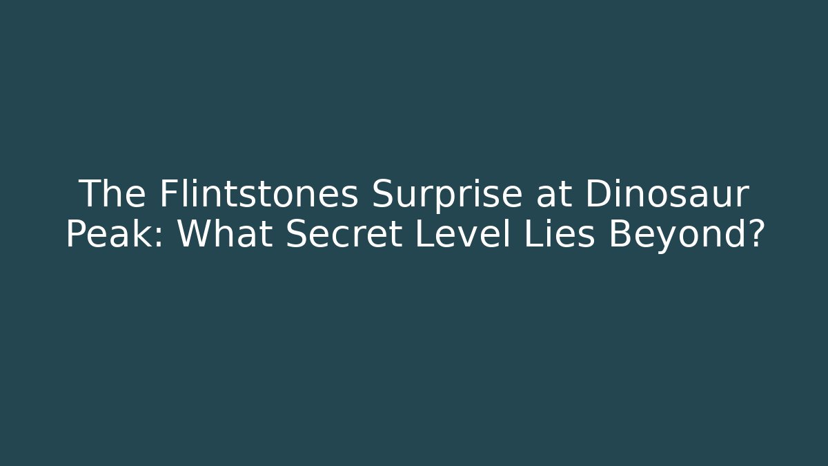 The Flintstones Surprise at Dinosaur Peak: What Secret Level Lies Beyond?