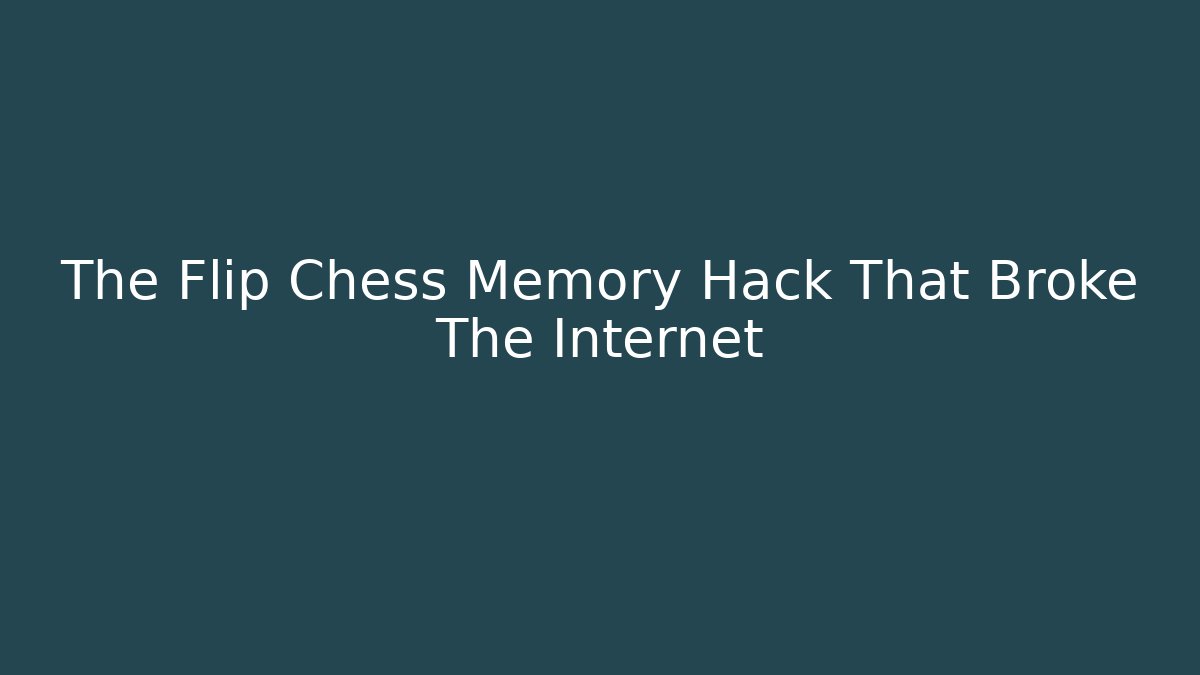 The Flip Chess Memory Hack That Broke The Internet