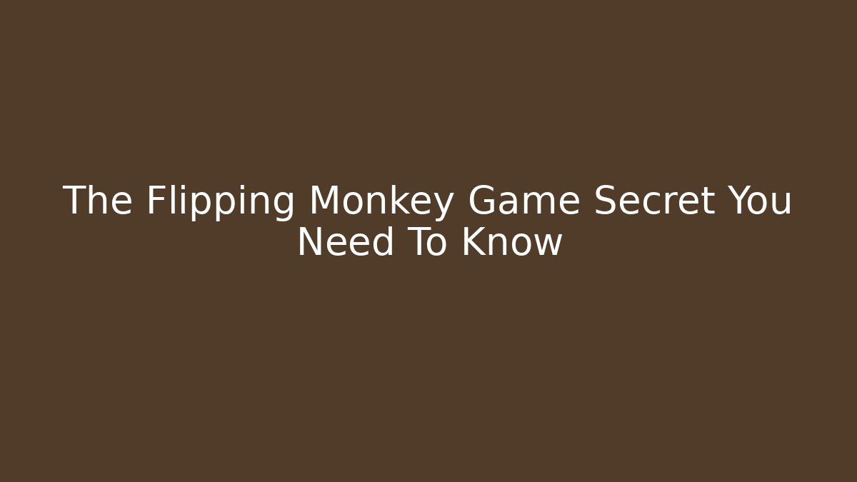 The Flipping Monkey Game Secret You Need To Know