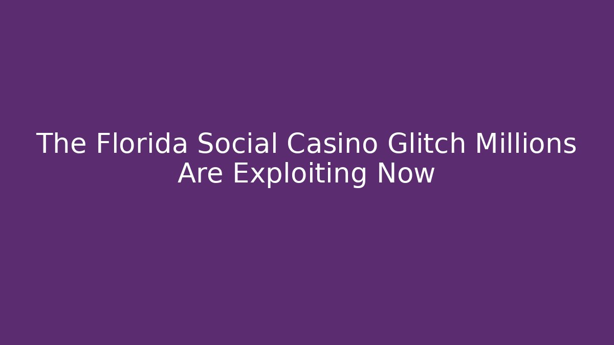 The Florida Social Casino Glitch Millions Are Exploiting Now