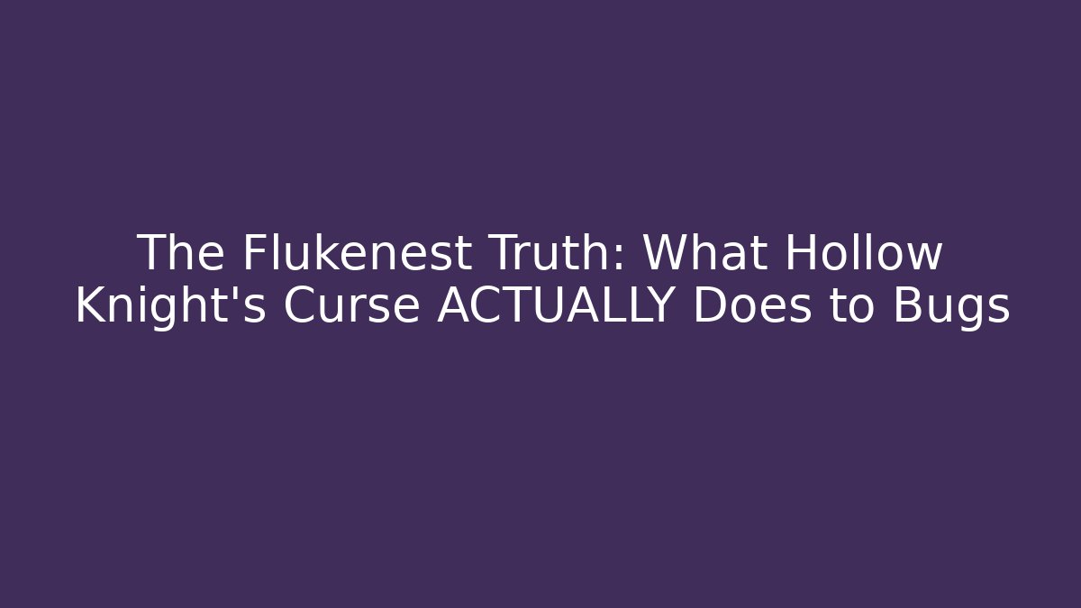 The Flukenest Truth: What Hollow Knight's Curse ACTUALLY Does to Bugs - Critter Realm