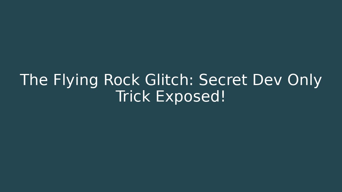 The Flying Rock Glitch: Secret Dev Only Trick Exposed!