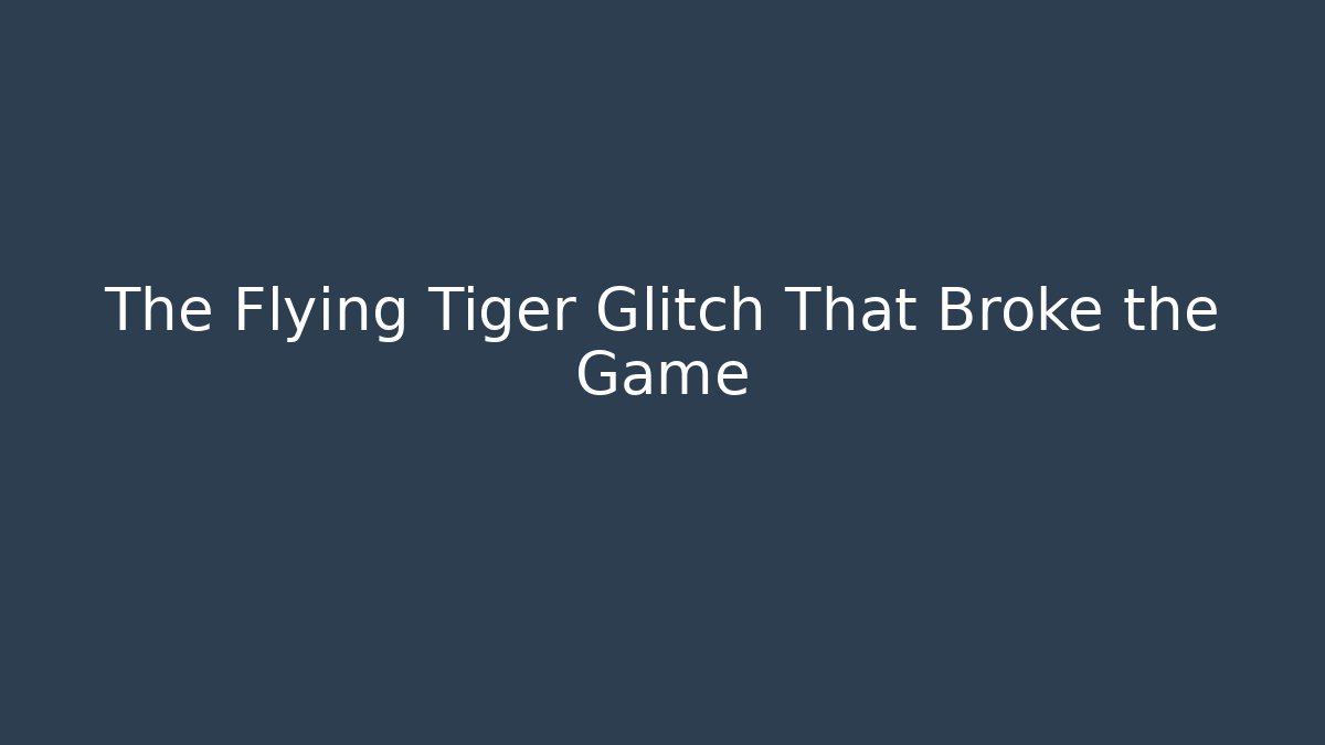 The Flying Tiger Glitch That Broke the Game