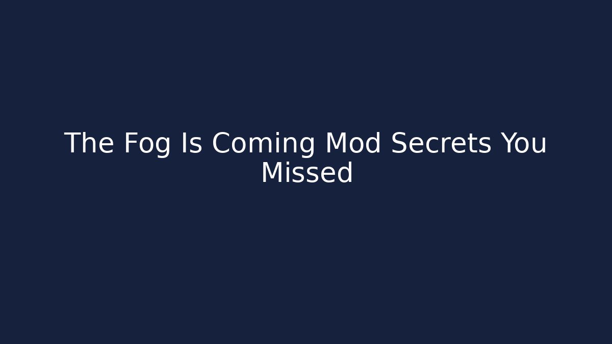 The Fog Is Coming Mod Secrets You Missed - Critter Realm