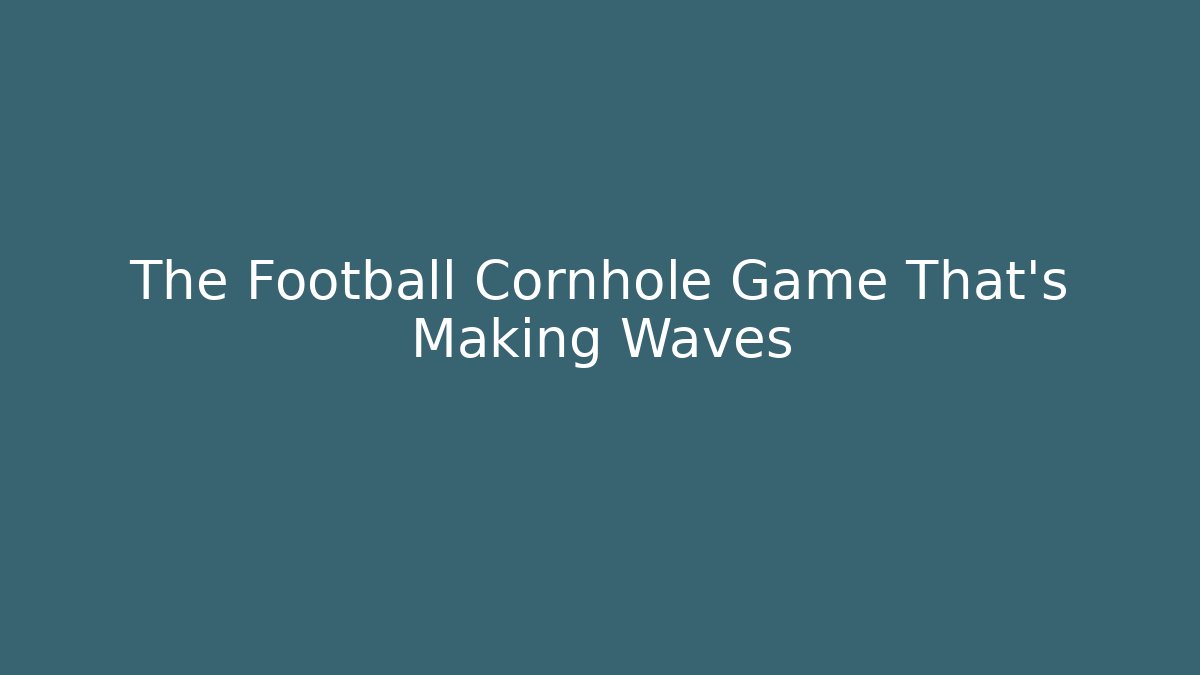 The Football Cornhole Game That’s Making Waves