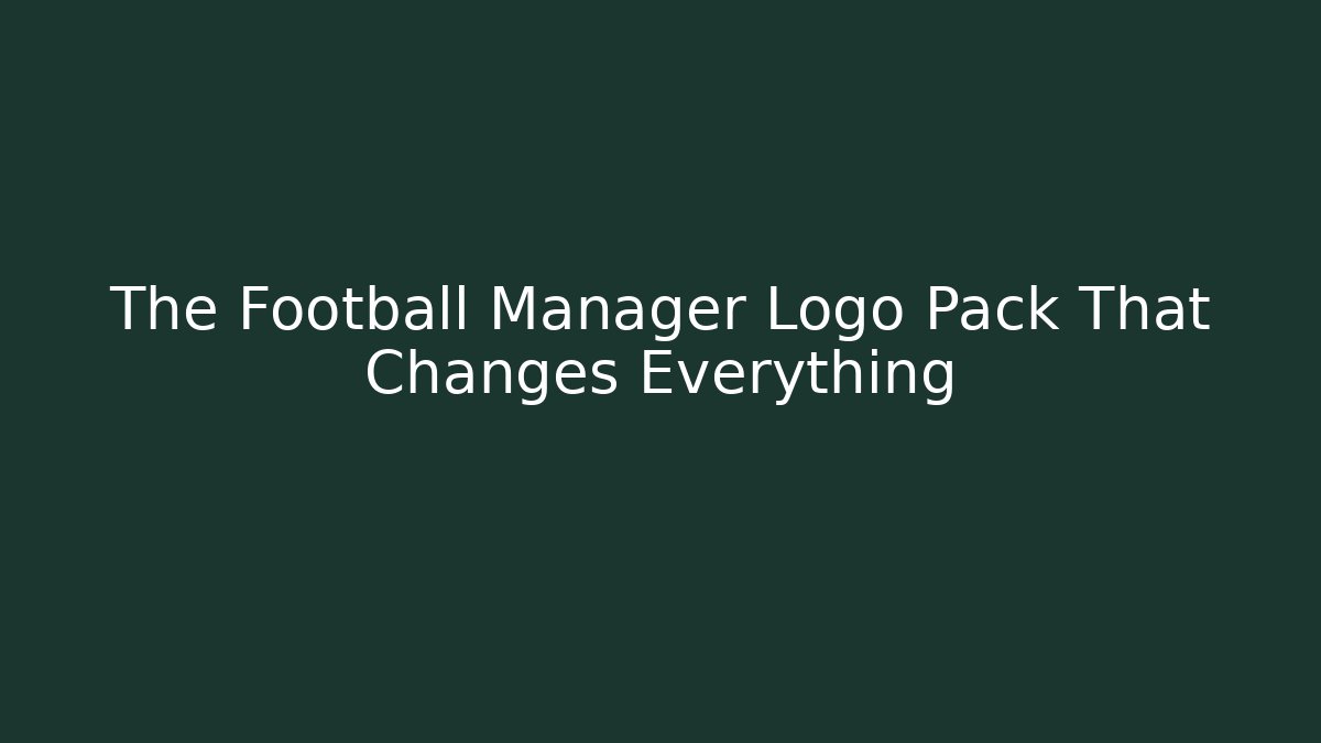 The Football Manager Logo Pack That Changes Everything