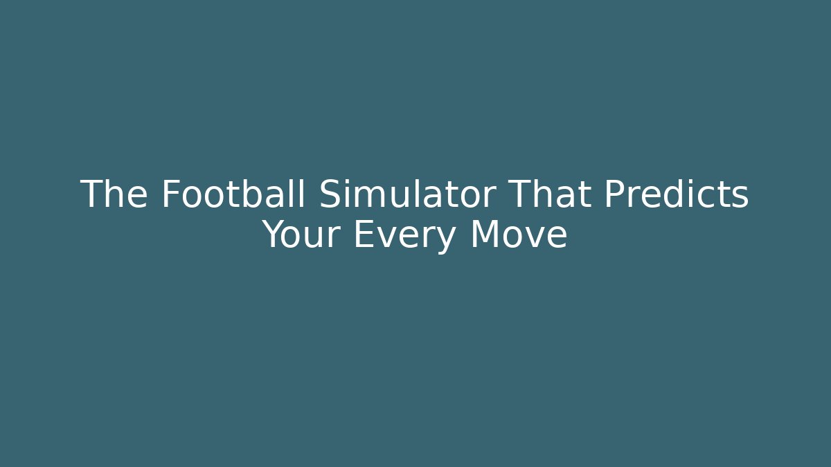 The Football Simulator That Predicts Your Every Move