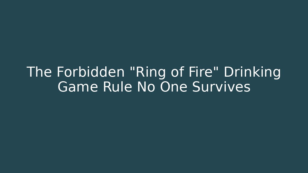 The Forbidden "Ring of Fire" Drinking Game Rule No One Survives