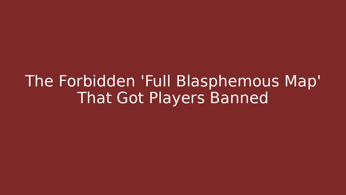 The Forbidden 'Full Blasphemous Map' That Got Players Banned