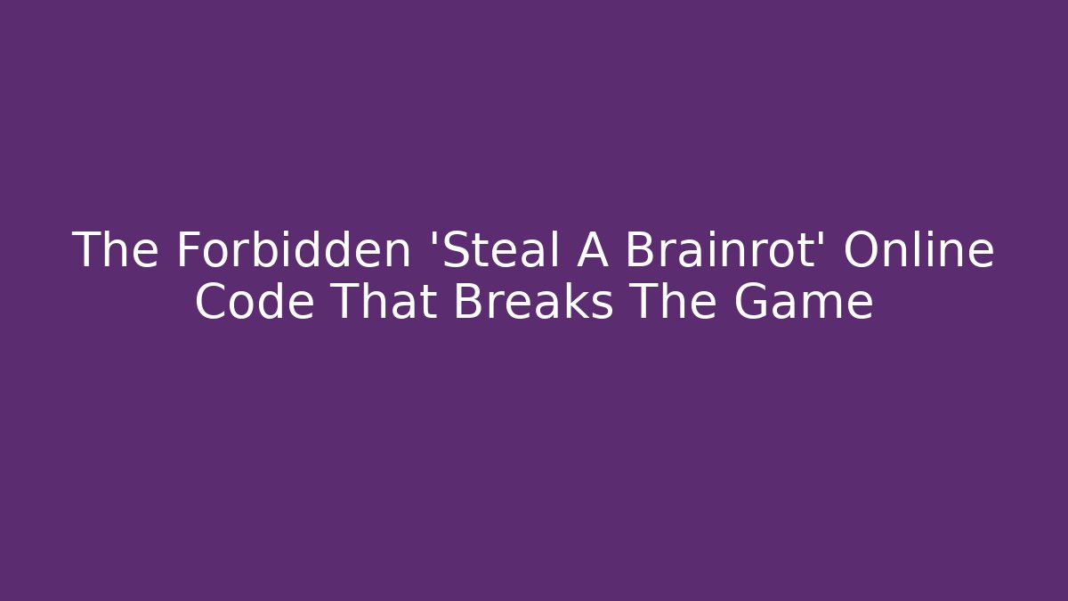 The Forbidden 'Steal A Brainrot' Online Code That Breaks The Game