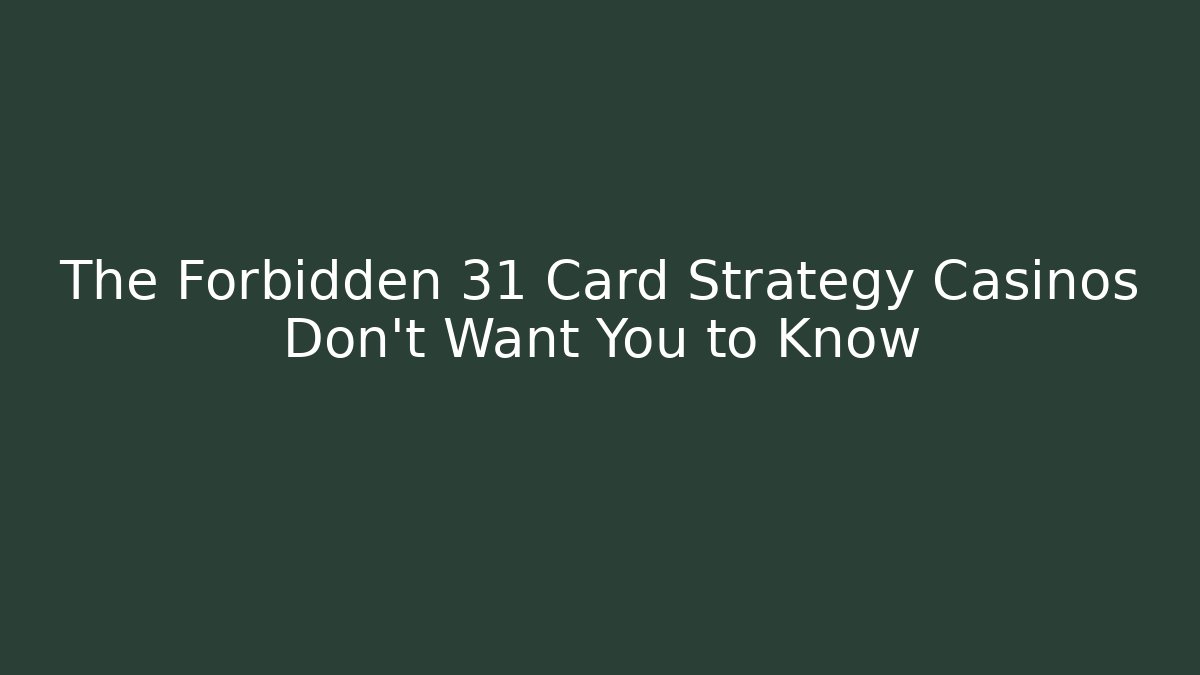 The Forbidden 31 Card Strategy Casinos Don't Want You to Know