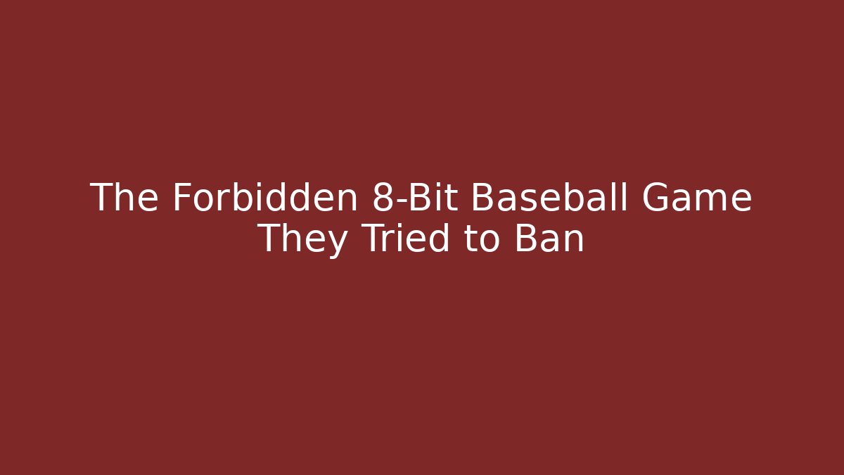The Forbidden 8-Bit Baseball Game They Tried to Ban