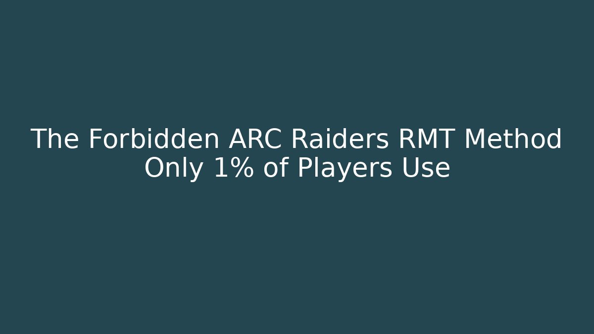 The Forbidden ARC Raiders RMT Method Only 1% of Players Use