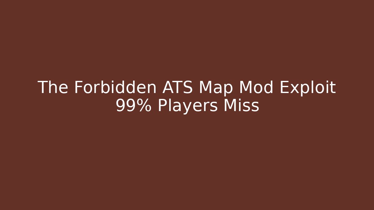 The Forbidden ATS Map Mod Exploit 99% Players Miss