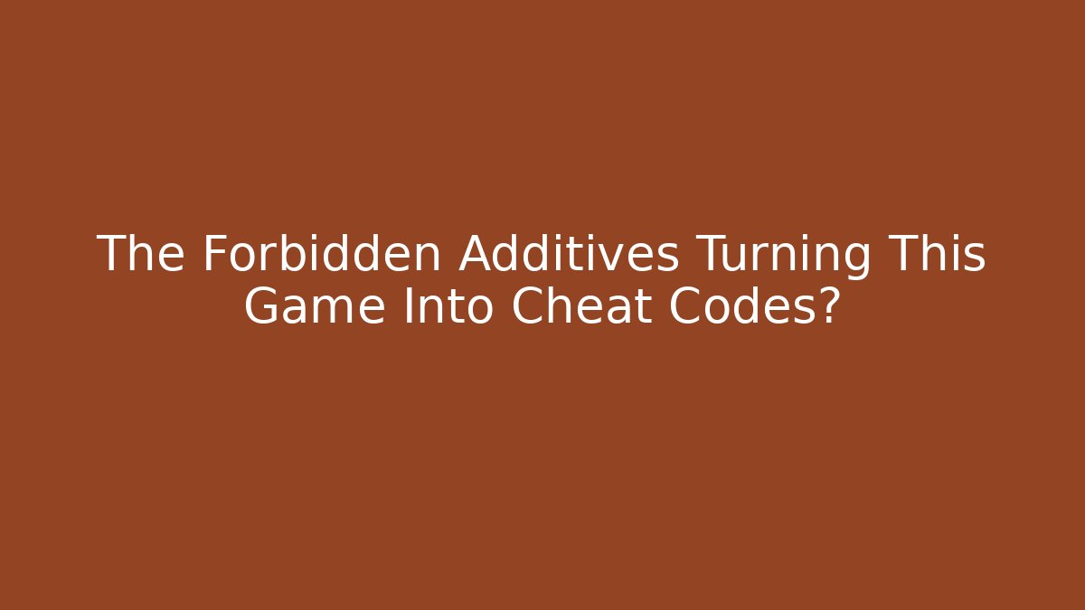 The Forbidden Additives Turning This Game Into Cheat Codes?