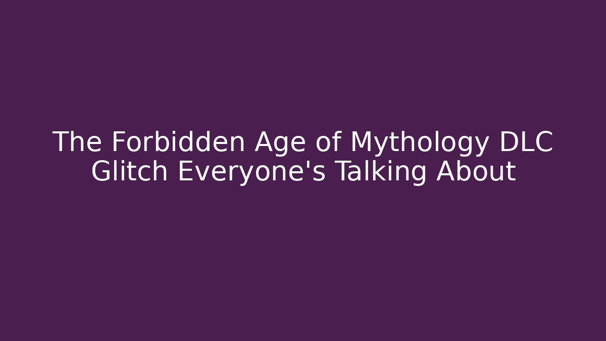 The Forbidden Age of Mythology DLC Glitch Everyone's Talking About