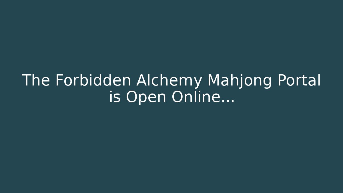 The Forbidden Alchemy Mahjong Portal is Open Online...