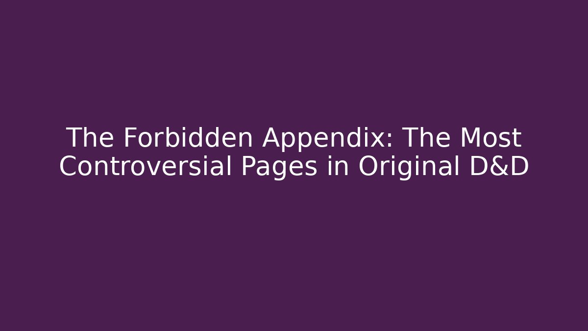 The Forbidden Appendix: The Most Controversial Pages in Original D&D - Critter Realm