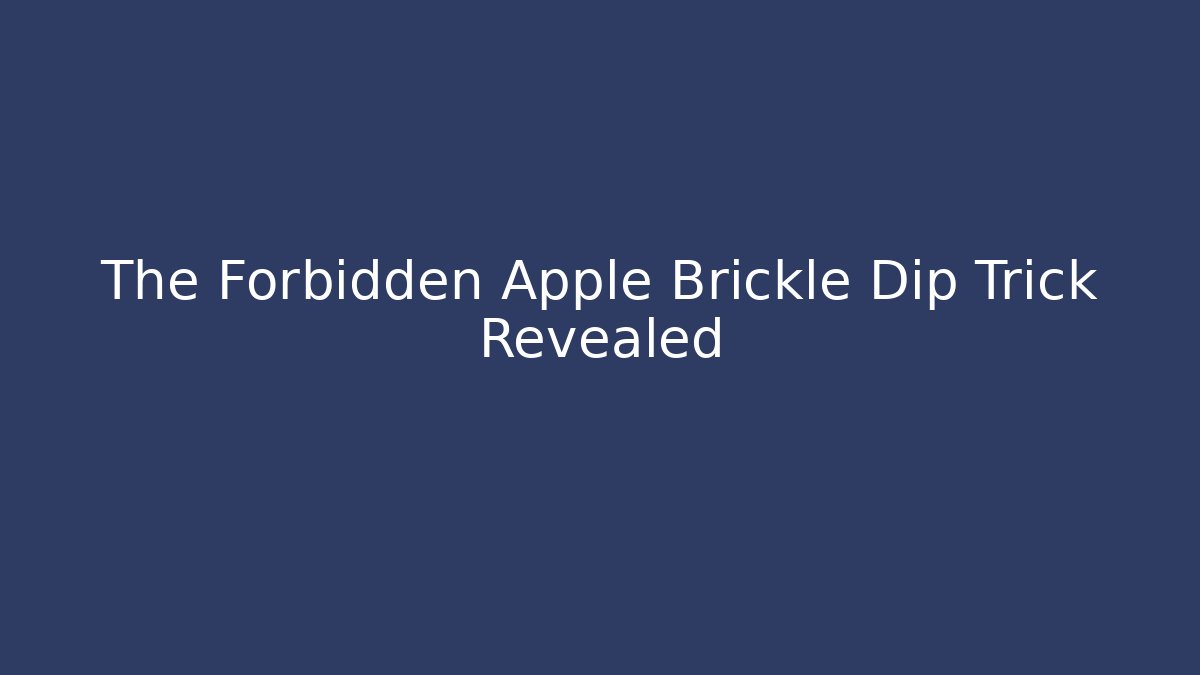 The Forbidden Apple Brickle Dip Trick Revealed - Critter Realm