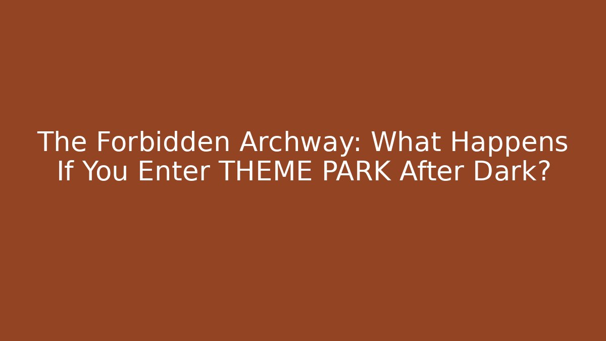 The Forbidden Archway: What Happens If You Enter THEME PARK After Dark?