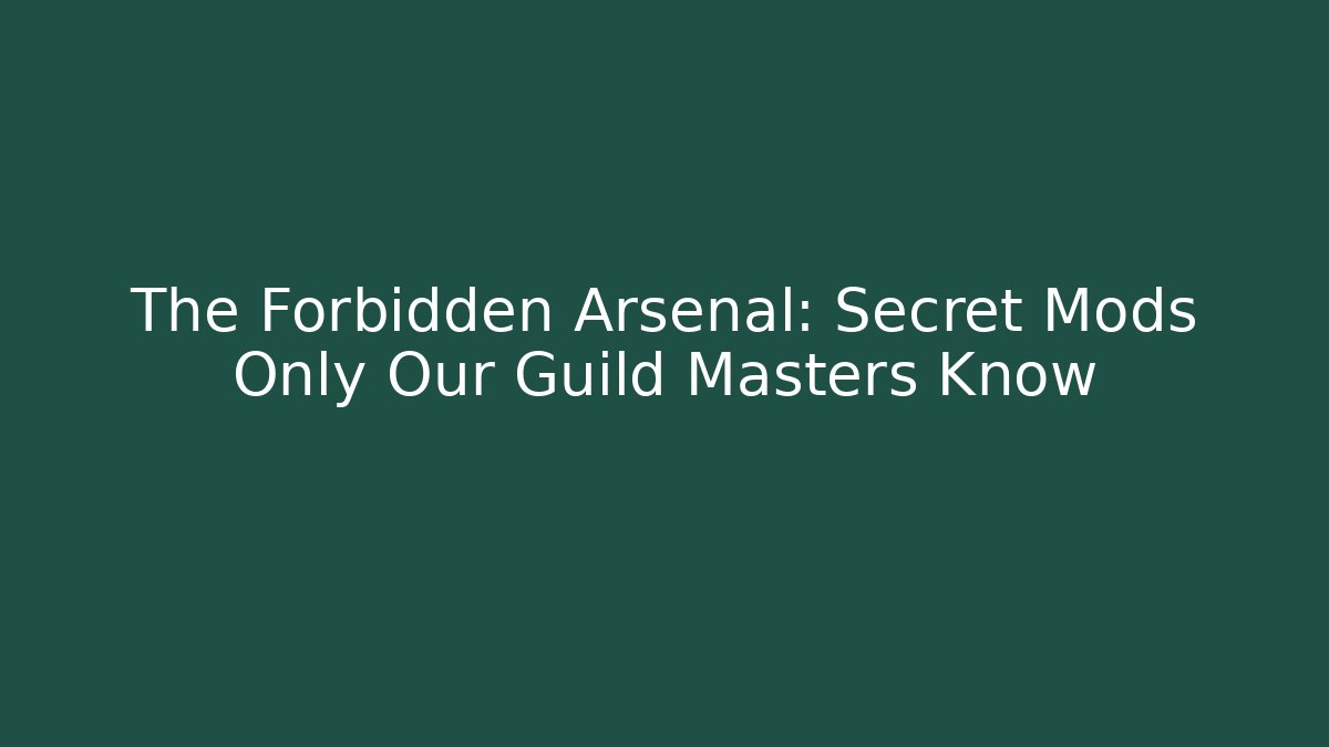 The Forbidden Arsenal: Secret Mods Only Our Guild Masters Know - Critter Realm