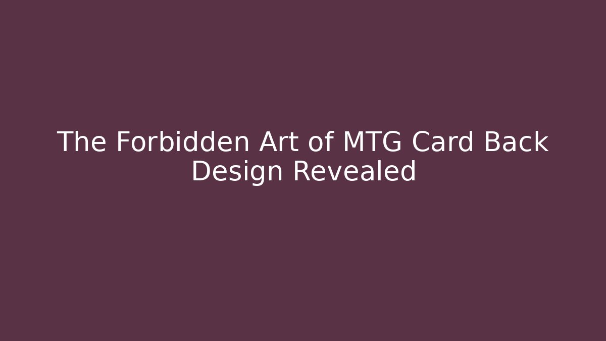 The Forbidden Art of MTG Card Back Design Revealed