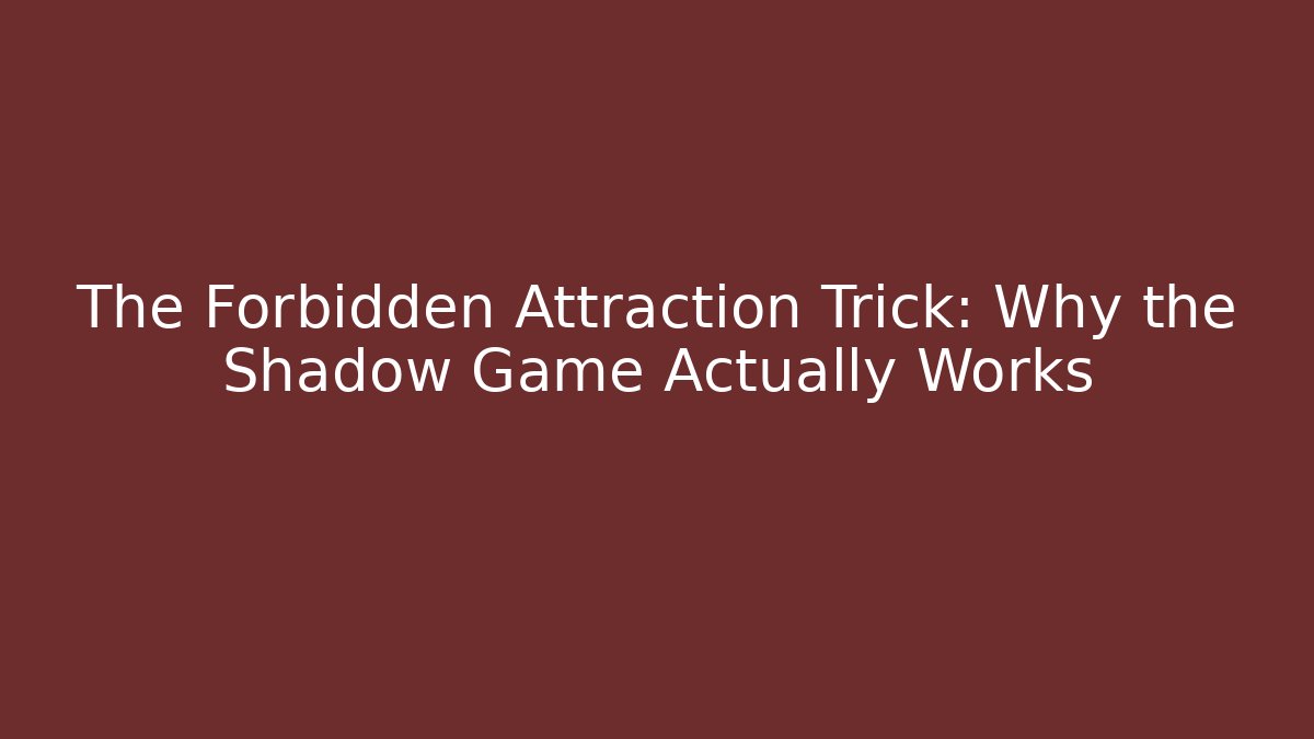 The Forbidden Attraction Trick: Why the Shadow Game Actually Works