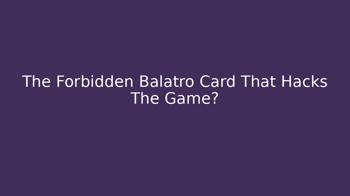 The Forbidden Balatro Card That Hacks The Game?