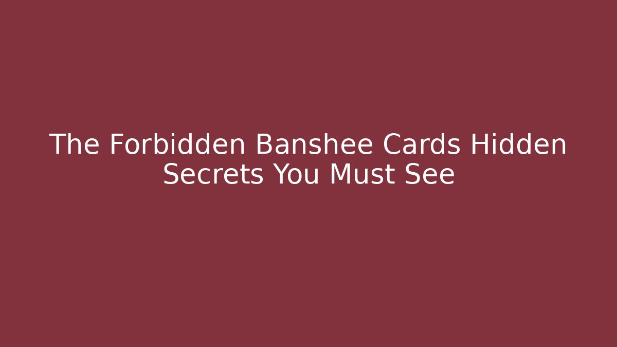 The Forbidden Banshee Cards Hidden Secrets You Must See
