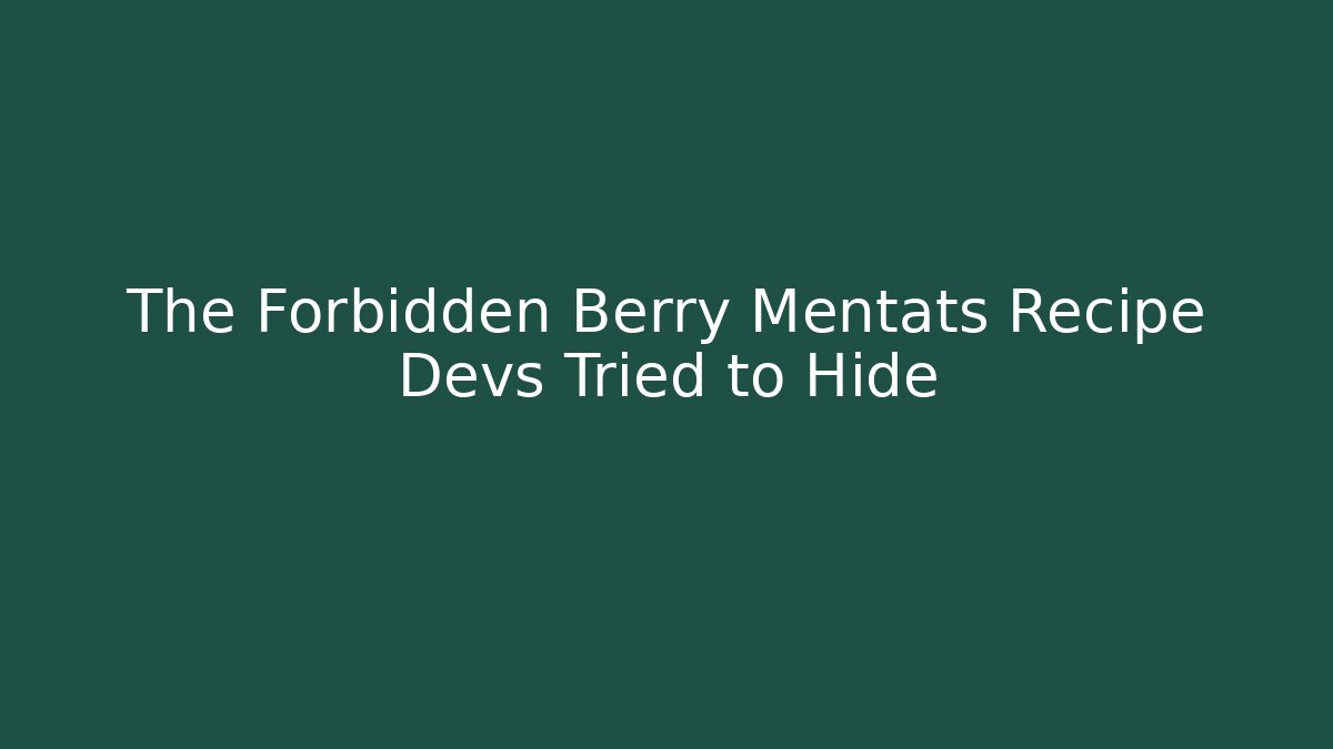 The Forbidden Berry Mentats Recipe Devs Tried to Hide
