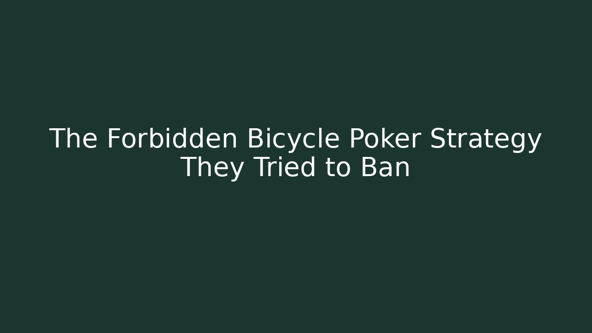 The Forbidden Bicycle Poker Strategy They Tried to Ban