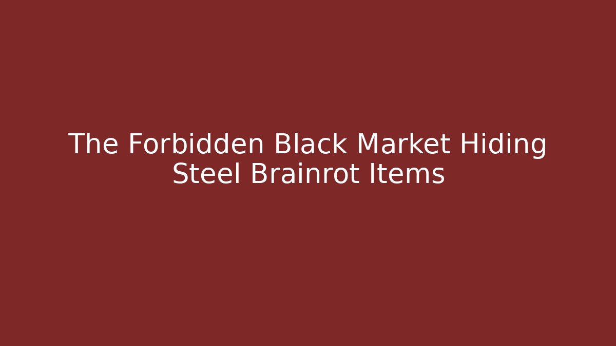 The Forbidden Black Market Hiding Steel Brainrot Items
